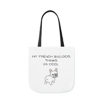 My French Bulldog Thinks I'm Cool Tote Bag, Dog Mama Tote Bag, Beach Bag, Pool Bag, Dog Lover Tote Bag, Book Carrying Bag, Shopping Bag