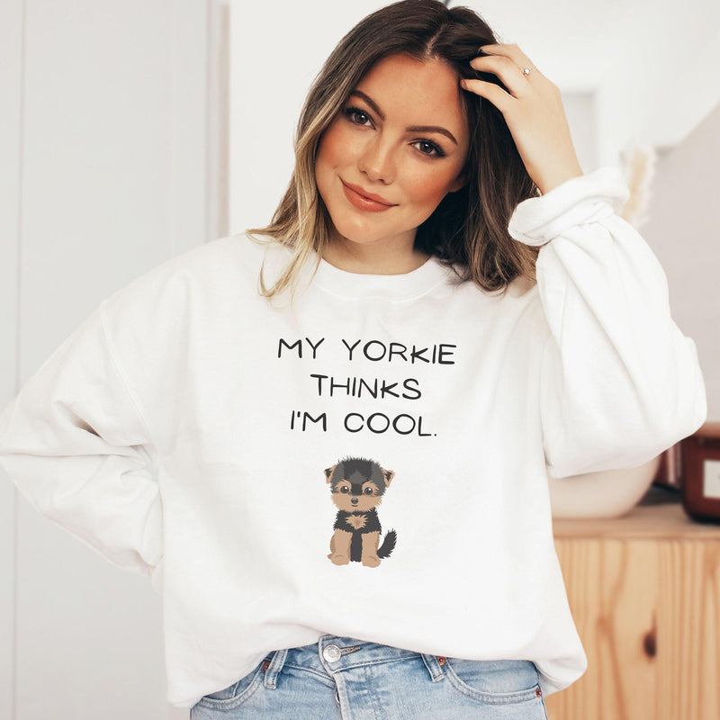 My Yorkie Thinks I&#39;m Cool Sweatshirt, My Dog Thinks I&#39;m Cool, Gift for Yorkie Lovers, Dog Mama Sweatshirt - The Ripple Effect Co.US